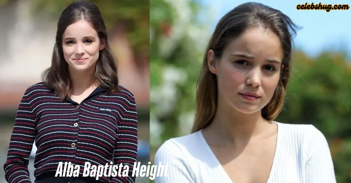 Alba Baptista Height: Explore the Fascinating Facts