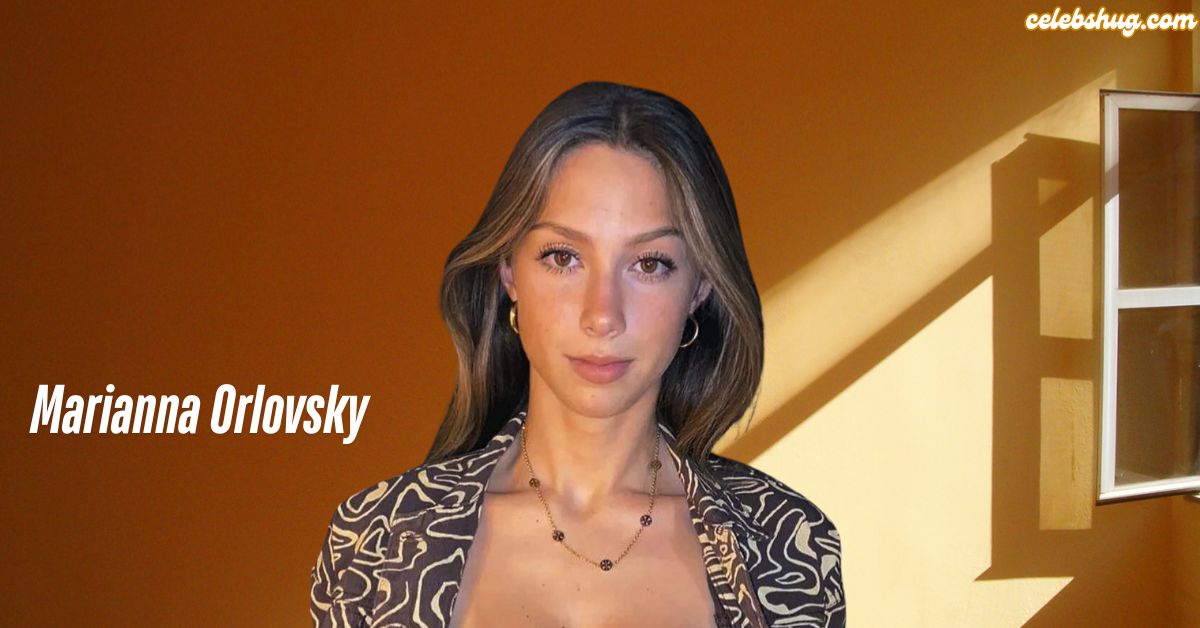 Marianna Orlovsky Age, Net Worth And Height Revealed for 2025